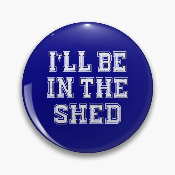 Item preview, I'll Be In The Shed designed and sold by Jeallan Designs.