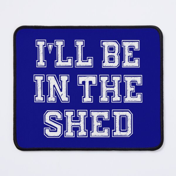 Item preview, I'll Be In The Shed designed and sold by Jeallan Designs.