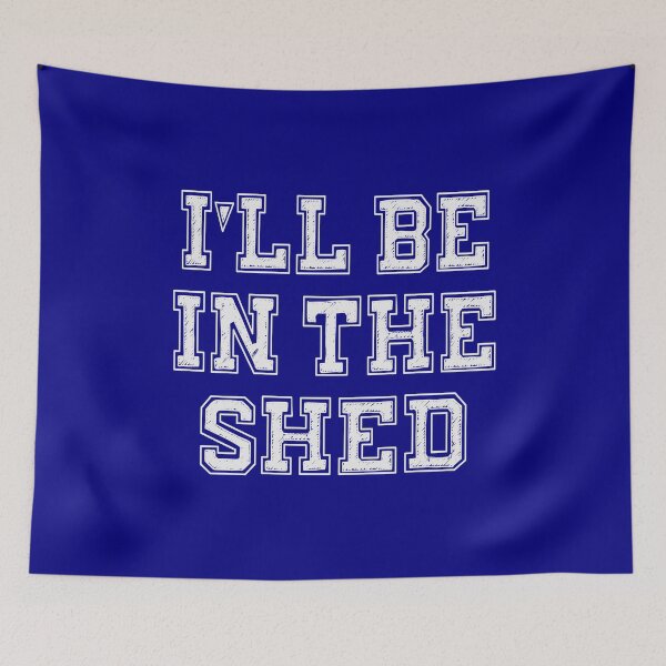 Item preview, I'll Be In The Shed designed and sold by Jeallan Designs.