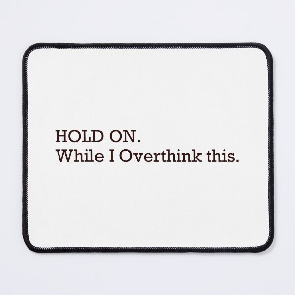 Item preview, Hold on While I Overthink This — Minimalist Overthinker Quote designed and sold by MYNDesigns.