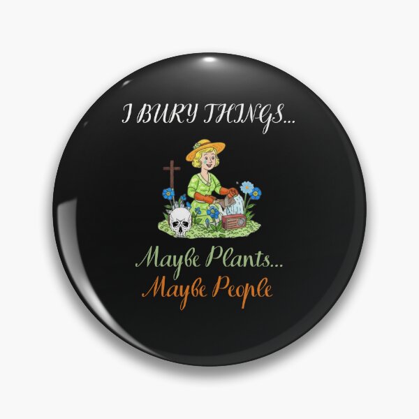 Item preview, I Bury Things Maybe Plants Maybe People designed and sold by WearFine.