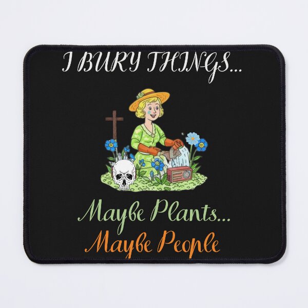 Item preview, I Bury Things Maybe Plants Maybe People designed and sold by WearFine.