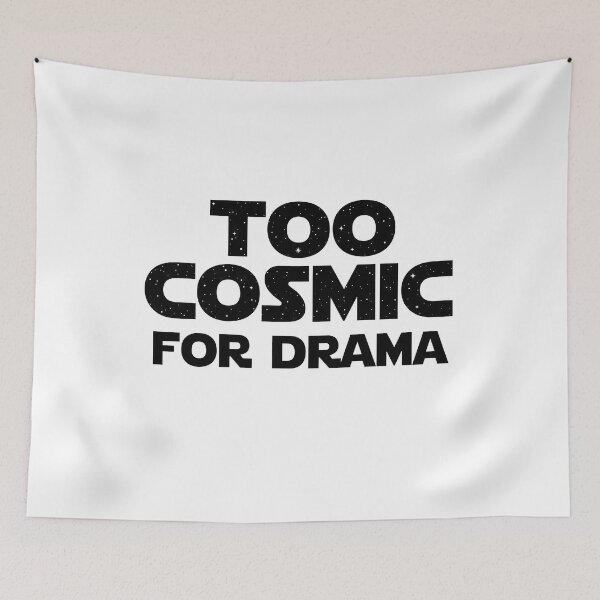 Item preview, Too Cosmic For Drama - Galaxy Space Text Art designed and sold by HornbillDesign.