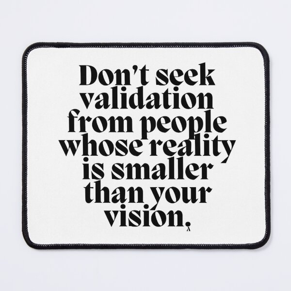 Item preview, Don’t seek validation from people whose reality is smaller than your vision. designed and sold by Finds.