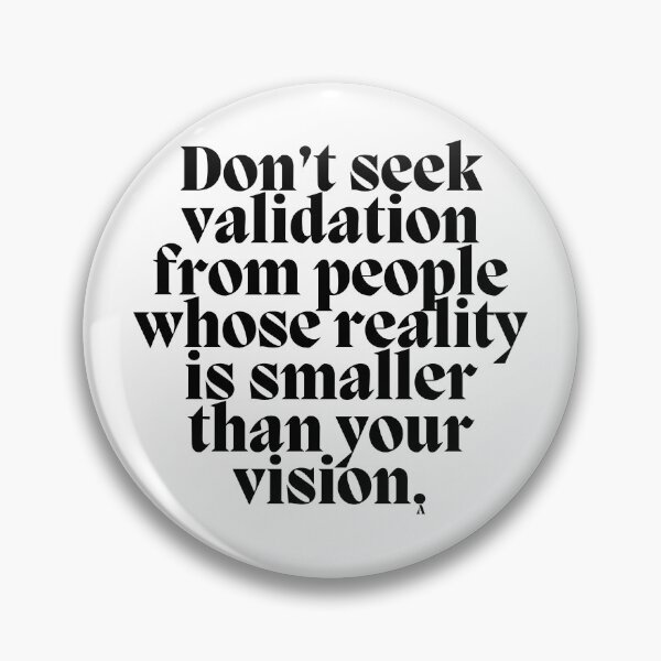 Item preview, Don’t seek validation from people whose reality is smaller than your vision. designed and sold by Finds.