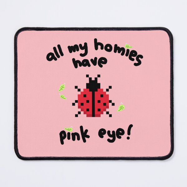 Item preview, "all my homies have pink eye" Pixel Ladybug designed and sold by GR33DYCO..
