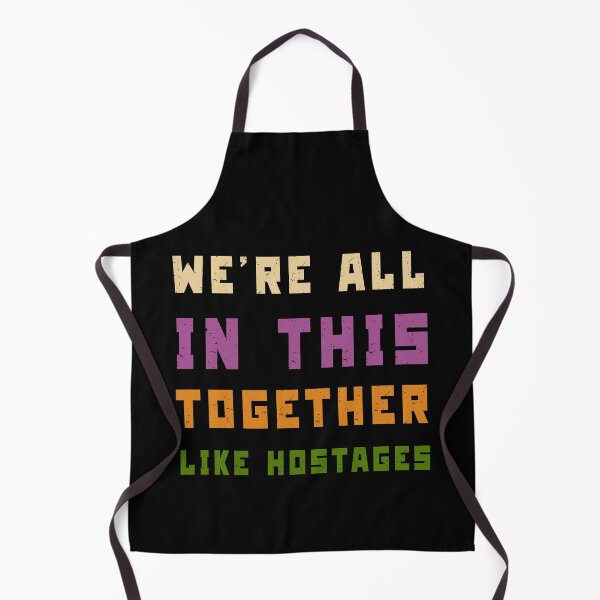 Item preview, We're All in This Together Like Hostages Sarcastic designed and sold by Margerita23.