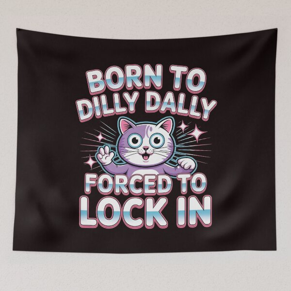 Item preview, Born to Dilly Dally Forced to Lock In – Chaotic Internet Meme Cat Art designed and sold by Redgiant87x.