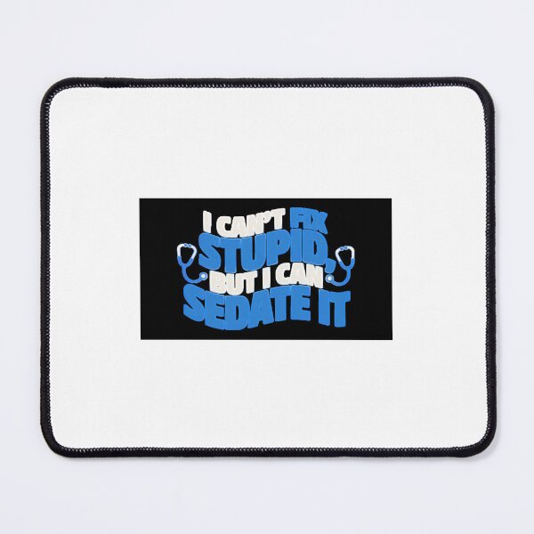 Item preview, *I Can't Fix Stupid But I Can Sedate It - Funny Nurse Doctor Quote Design* designed and sold by Petringo.