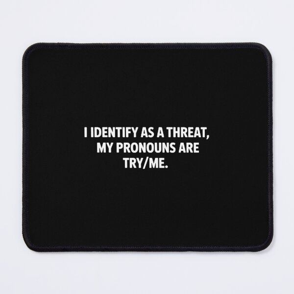 Item preview, I Identify As A Threat My Pronouns Are Try Me designed and sold by christyallred.