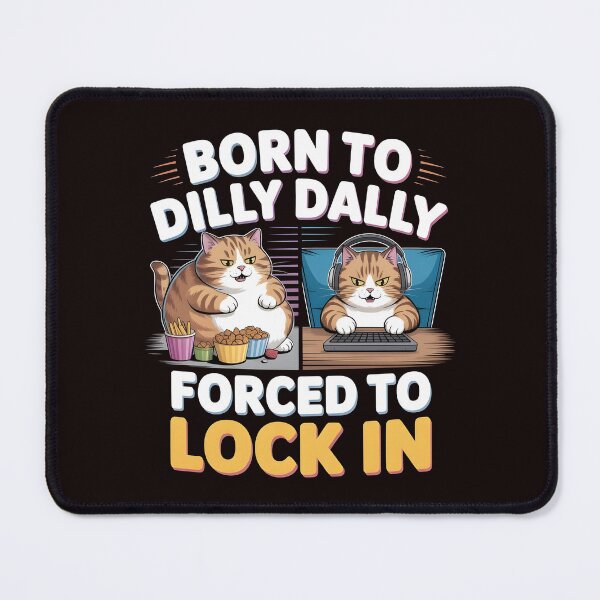 Item preview, Born to Dilly Dally Forced to Lock In – Cat Meme Inspired Internet Humor designed and sold by Redgiant87x.