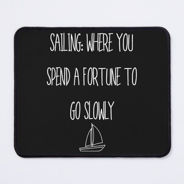Item preview, Sailing: Where You Spend a Fortune to Go Slowly designed and sold by WearFine.