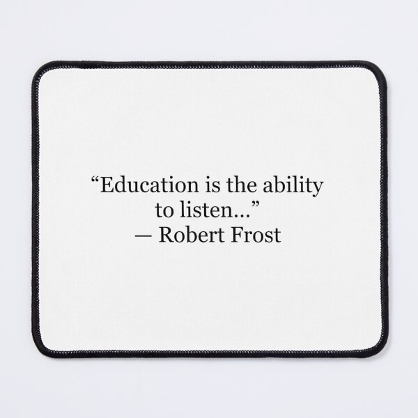Item preview, Education Is the Ability to Listen — Robert Frost Quote designed and sold by The Prose Atelier.