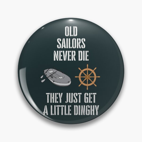 Item preview, Old Sailors Never Die, They Just Get a Little Dinghy designed and sold by WearFine.