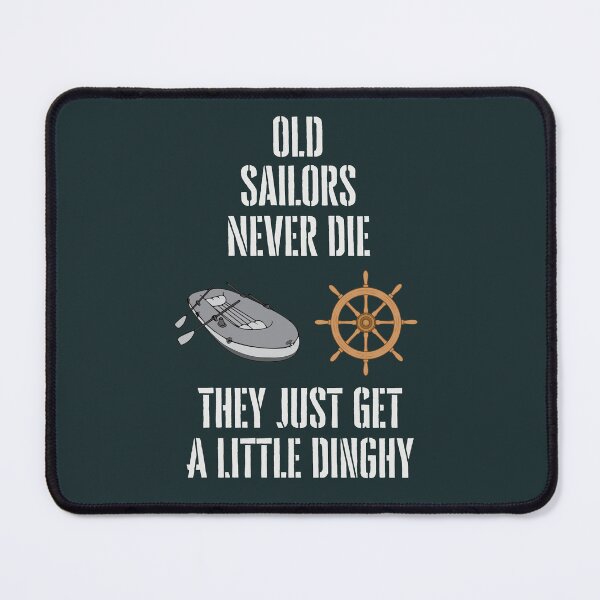 Item preview, Old Sailors Never Die, They Just Get a Little Dinghy designed and sold by WearFine.
