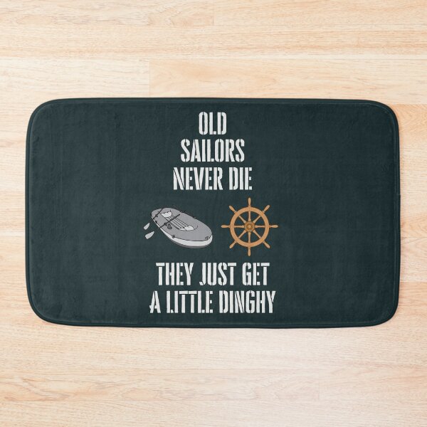Item preview, Old Sailors Never Die, They Just Get a Little Dinghy designed and sold by WearFine.
