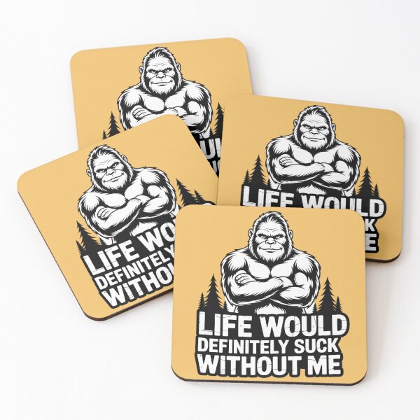 Item preview, BIGFOOT - LIFE WOULD DEFINITELY SUCK WITHOUT ME designed and sold by 123ks.