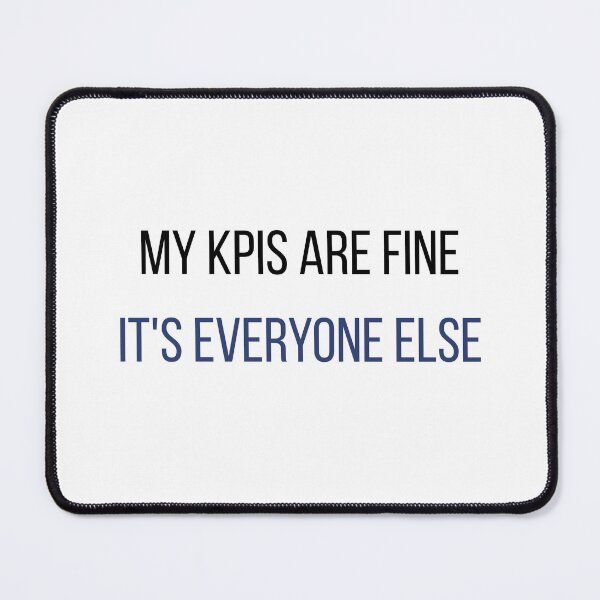 Item preview, My KPIs Are Fine Its Everyone Else Funny Work T-Shirt | Sales Gift | Office Humor Mug designed and sold by SalesFloorPrints.