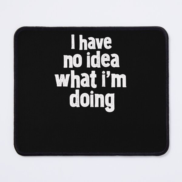 Item preview, I Have No Idea What I'm Doing Funny Relatable Quote Newbie Adulting designed and sold by RetroMini2026.