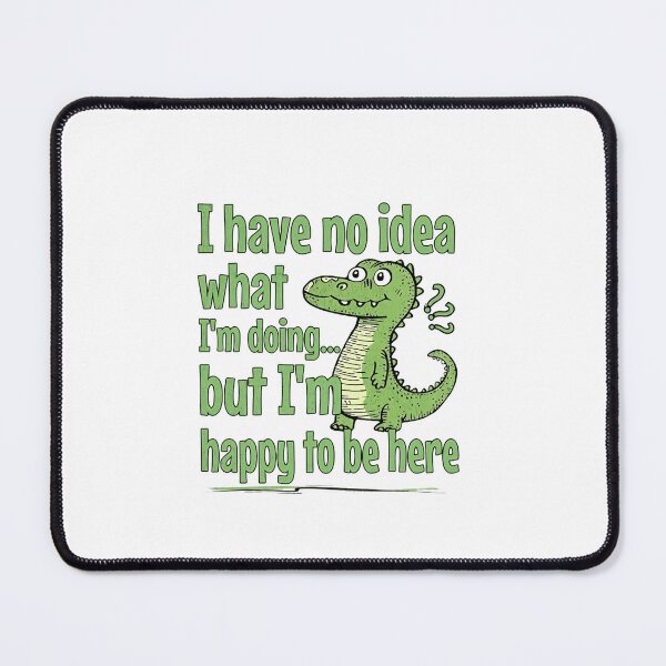 Item preview, I Have No Idea What I'm Doing... But I'm Happy To Be Here Funny Dinosaur Quote designed and sold by RetroMini2026.