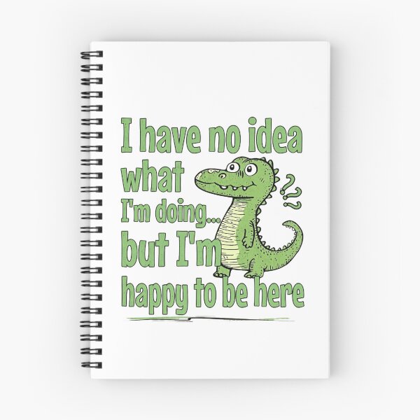 Item preview, I Have No Idea What I'm Doing... But I'm Happy To Be Here Funny Dinosaur Quote designed and sold by RetroMini2026.
