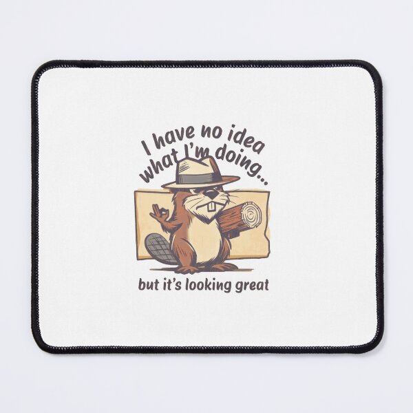 Item preview, I Have No Idea What I'm Doing But It's Looking Great Beaver Humor Relatable Beginner designed and sold by RetroMini2026.