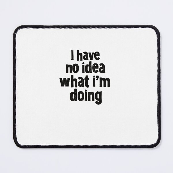 Item preview, I Have No Idea What I'm Doing Funny Quote Relatable Humor Gift designed and sold by RetroMini2026.