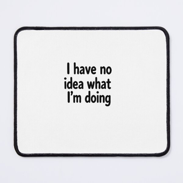 Item preview, I Have No Idea What I'm Doing Relatable Quote Funny Confused Life designed and sold by RetroMini2026.