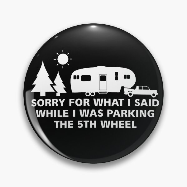 Item preview, Sorry For What I Said While I Was Parking The 5th Wheel designed and sold by VegaPPAr.