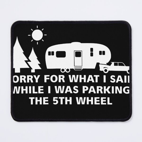 Item preview, Sorry For What I Said While I Was Parking The 5th Wheel designed and sold by VegaPPAr.