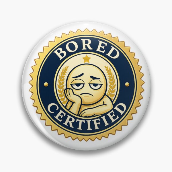 Item preview, Bored Certified - Apathy Guaranteed!  designed and sold by Deviant Logic Design.