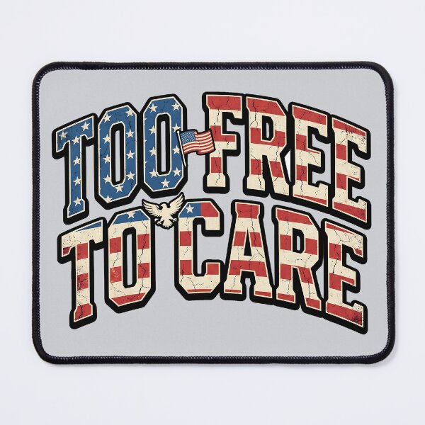 Item preview, Too Free To Care Memorial Day Patriot Design designed and sold by MythicCotton.