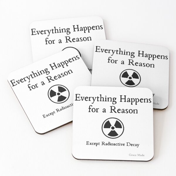Item preview, Everything Happens for a Reason, Except Radioactive Decay designed and sold by GraceMadeArt.