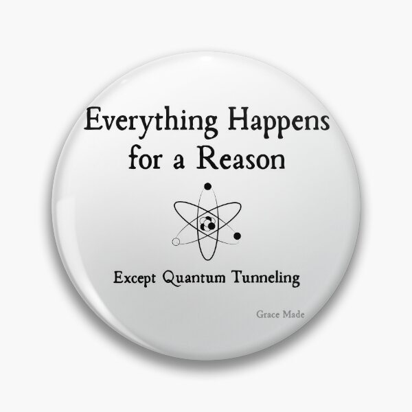 Item preview, Everything Happens for a Reason, Except Quantum Tunneling designed and sold by GraceMadeArt.