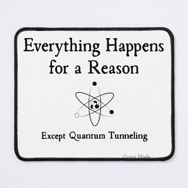 Item preview, Everything Happens for a Reason, Except Quantum Tunneling designed and sold by GraceMadeArt.