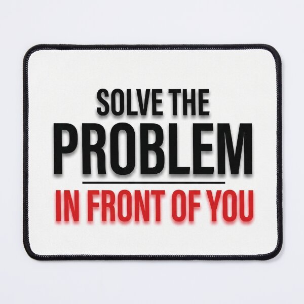 Item preview, Solve the problem in front of you designed and sold by Fox Chase Studio.