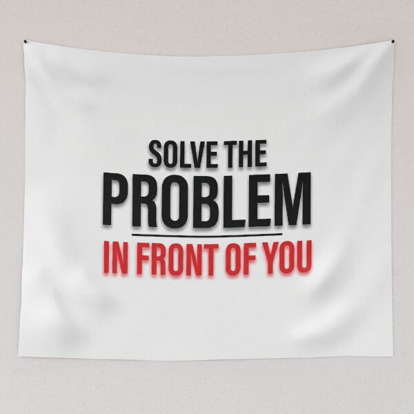 Item preview, Solve the problem in front of you designed and sold by Fox Chase Studio.