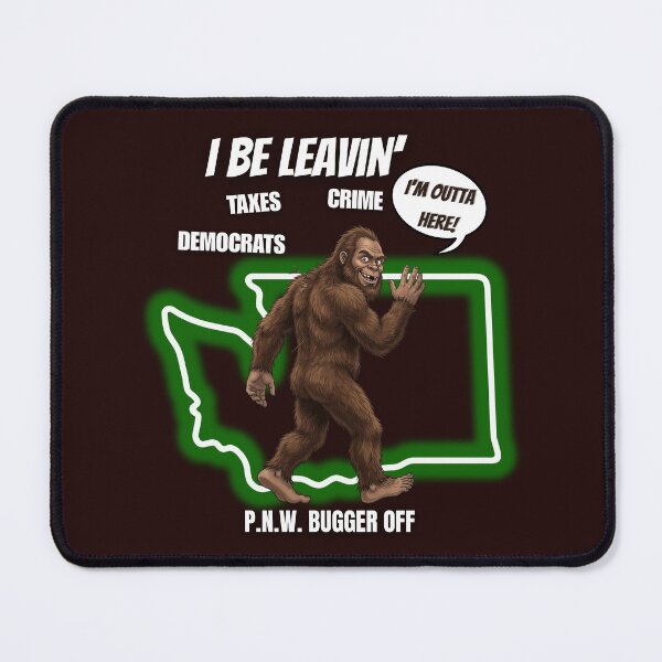 Item preview, I Be Leavin' Taxes Crime Democrats - Funny Bigfoot PNW Bugger Off T-Shirt designed and sold by Heinessight Merch.