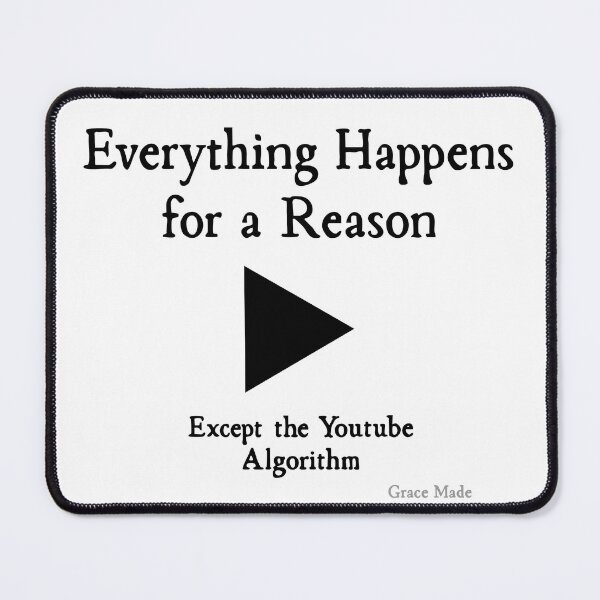 Item preview, Everything Happens form a Reason Except the Youtube Algorithm designed and sold by GraceMadeArt.