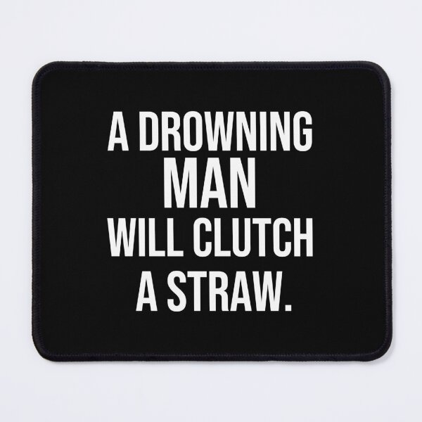 Item preview, A drowning man will clutch a straw wise proverbs designed and sold by Pikkalo.
