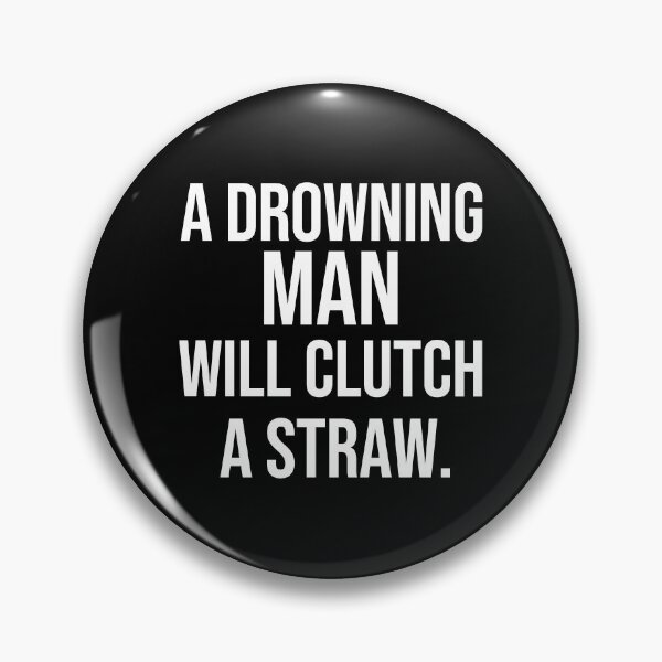 Item preview, A drowning man will clutch a straw wise proverbs designed and sold by Pikkalo.