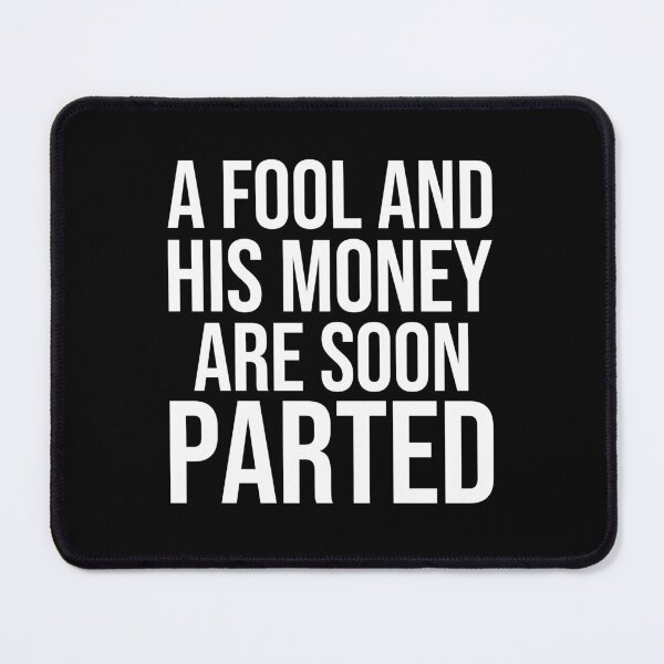 Item preview, A fool and his money are soon parted American English proverbs designed and sold by Pikkalo.