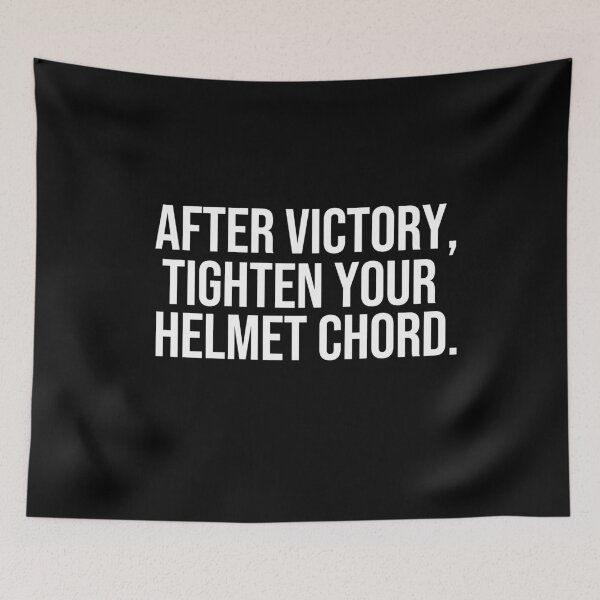 Item preview, After victory Tighten your helmet chord wise quotes designed and sold by Pikkalo.