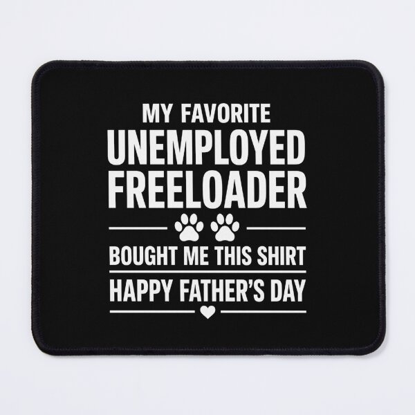 Item preview, My Favorite Unemployed Freeloader Happy Father's Day Pet Dad designed and sold by FormalDehyena.