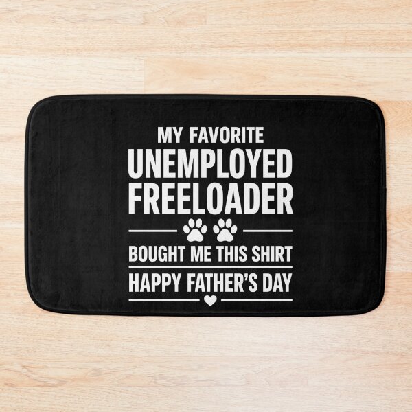 Item preview, My Favorite Unemployed Freeloader Happy Father's Day Pet Dad designed and sold by FormalDehyena.