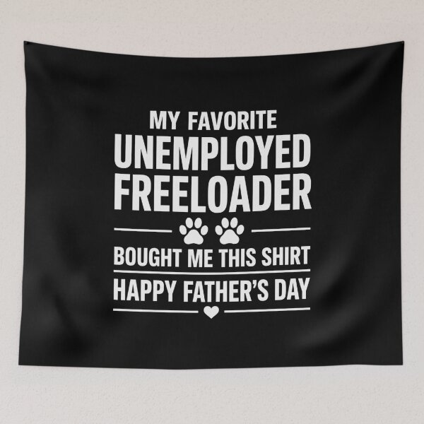 Item preview, My Favorite Unemployed Freeloader Happy Father's Day Pet Dad designed and sold by FormalDehyena.