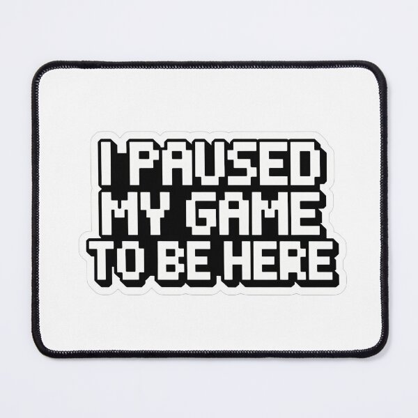 Item preview, Paused My Game To Be Here designed and sold by NiftyWrx.