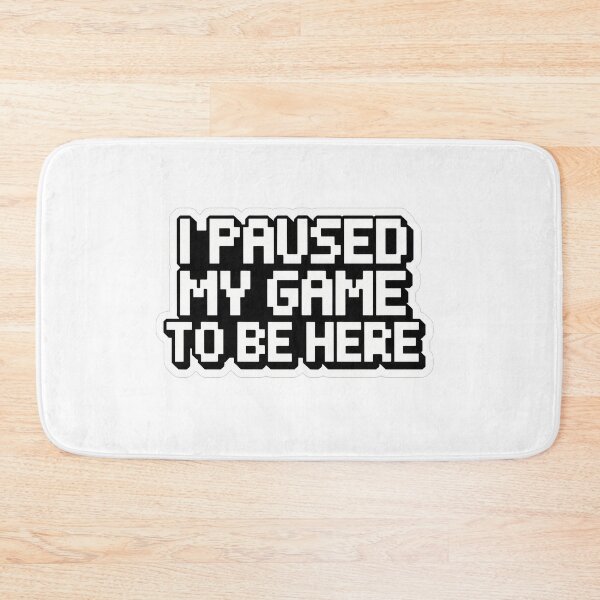 Item preview, Paused My Game To Be Here designed and sold by NiftyWrx.