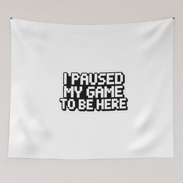 Item preview, Paused My Game To Be Here designed and sold by NiftyWrx.
