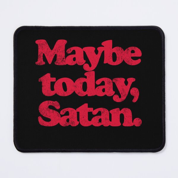 Item preview, Maybe Today Satan designed and sold by Peggy D Schafer.